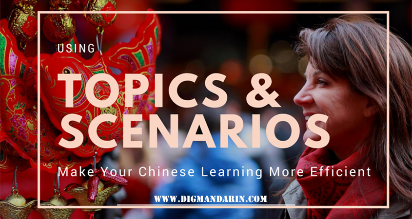 Using Topics and Scenarios to Make Your Chinese Learning More Efficient